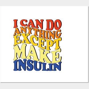 I Can Do Anything Except Make Insulin Posters and Art